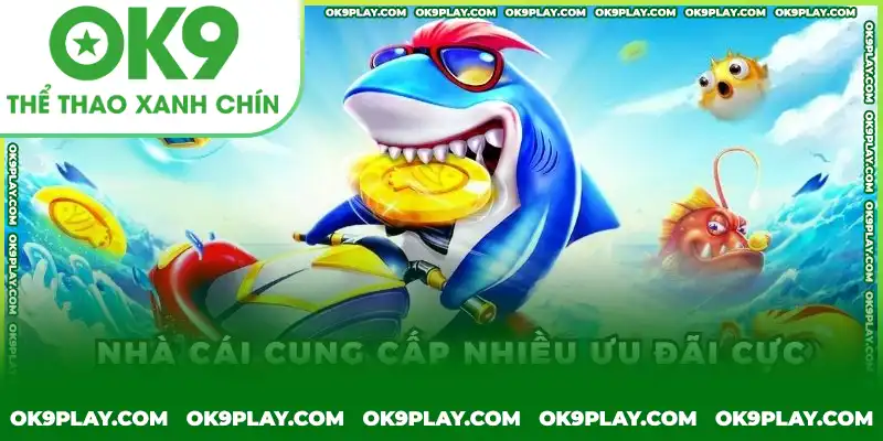 Ưu đãi khủng tại Bắn cá H5 OK9 Ưu đãi khủng tại Bắn cá H5 OK9